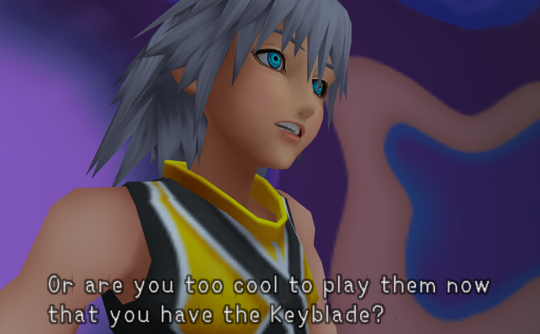 Riku saying 'Or are you too cool to play them now that you have the Keyblade?'