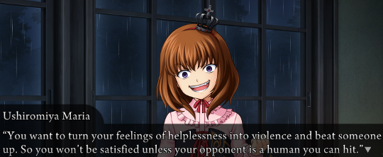 Maria with a terrifying smile saying “You want to turn your feelings of helplessness into violence and beat someone up. So you won’t be satisfied unless your opponent is a human you can hit.”