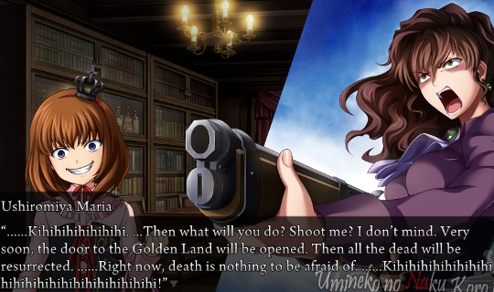 Maria has the gun pointed at her and Natsuhi is shouting in the CGI. Maria says “…Kihihihihihi. …Then what will you do? Shoot me? I don’t mind. Very soon, the door to the Golden Land will be opened. Then all the dead will be resurrected. …Right now, death is nothing to be afraid of. …Kihihihihihihihihihihihihihihihihihih!”