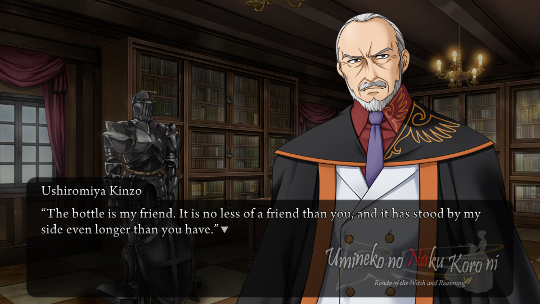 First view of Ushiromiya Kinzo, a fierce-looking man with a trimmed grey beard and small moustache, wearing a black cape with orange trim and a bird logo. He says “The bottle is my friend. It is no less of a friend than you, and it has stood by my side even longer than you have.”