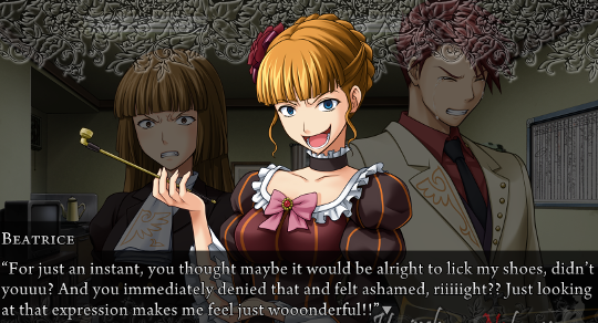 Beatrice continues. “For just an instant, you thought maybe it would be alright to lick my shoes, didn't youuu? And you immediatley denied that and felt ashamed, riiiiight?? Just looking at that expression makes me feel just wooonderful!!