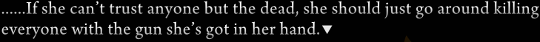 Narration: ‘……If she can’t trust anyone but the dead, she should just go around killing everyone with the gun she’s got in her hand.’