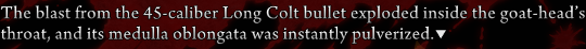 Narration: ‘The blast from the 45-caliber Long Colt bullet exploded inside the goat-head’s throat, and its medulla oblongata was instantly pulverized.’