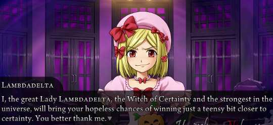 Lambdadelta to us: “I, the great Lady Lambdadelta, the witch of Certainty and the strongest in the universe, will bring your hopeless chances of winning just a teensy bit closer to certainty. You better thank me.”