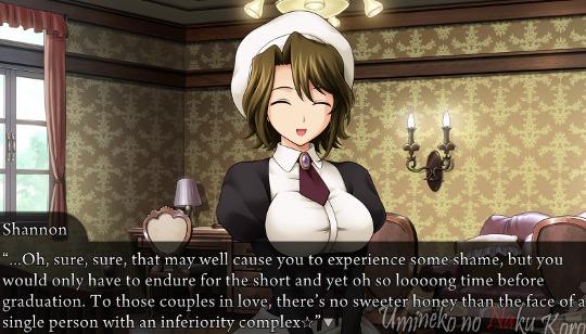 Shannon saying “…Oh, sure, sure, that may well cause you to experience some shame, but you would only have to endure for the short and yet oh so loooong time before graduation. To those couples in love, there’s no sweeter honey than the face of a single person with an inferiority complex.”