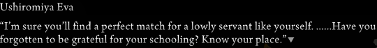 Text box from Eva saying “I’m sure you’ll find a perfect match for a lowly servant like yourself. ……have you forgotten to be grateful for your schooling? Know your place.”