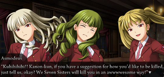 Asmodeus, one of the Stakes: “Kuhihihihi!! Kanon-kun, if you have a suggestion for how you’d like to be killed, just tell us, okay? We Seven Sisters will kill you in an awwwwesome way!”