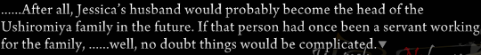 Narratin: ‘……After all, Jessica’s husband would probably become the head of the Ushiromiya family in the future. If that person had once been a servant working for the family, ……well, no doubt things would be complicated.’