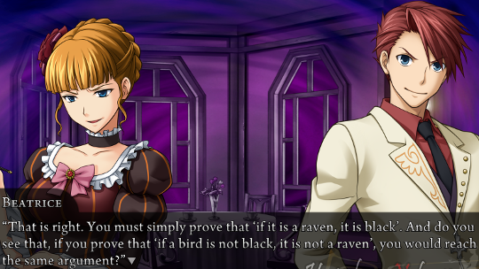 Beatrice: “That is right. You must simply prove that ‘if it is a raven, it is black’. And do you see that, if you prove that ‘if a bird is not black, it is not a raven’, you would reach the same argument?”