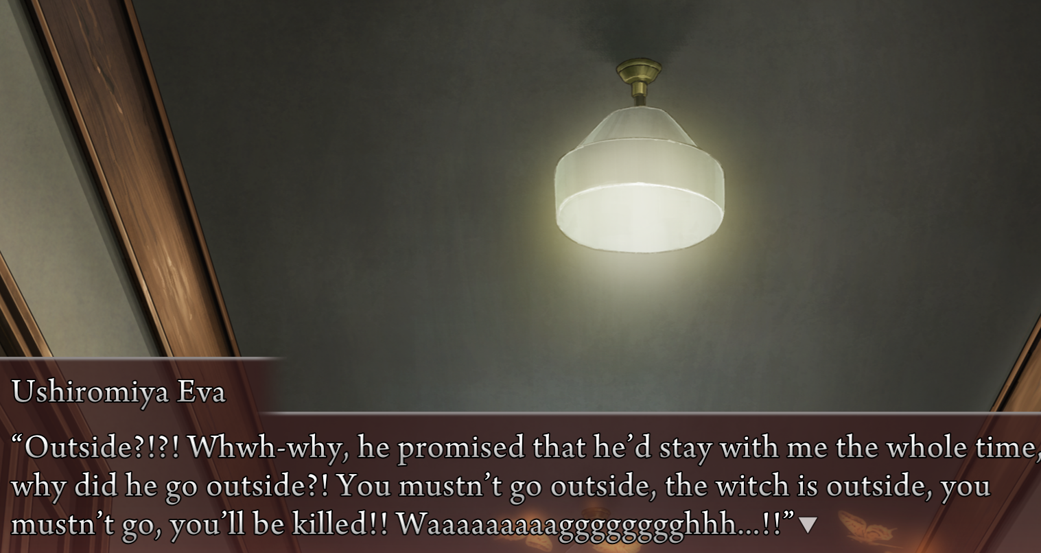 Eva: Outside?!?! Whwh-why, he promised that he'd stay with me the whole time, why did he go outside?! You musn't go outside, the witch is outside, you mustn't go, you'll be killed!! Waaaaaaaaaggggggggghhh...!!