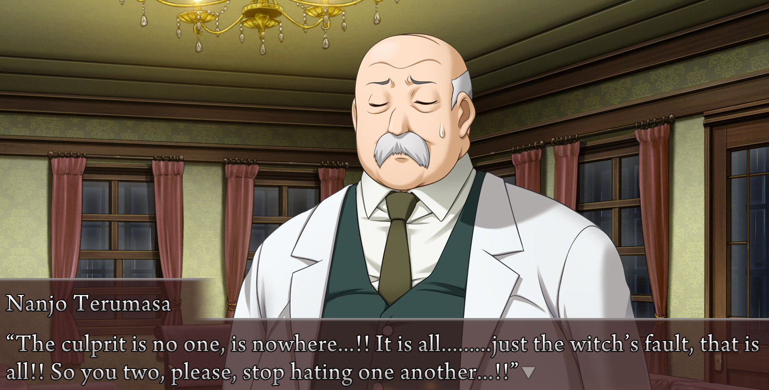 Nanjo: The culprit is no one, is nowhere...!! It is all.........just the witch's fault, that is all!! So you two, please, stop hating one another...!!