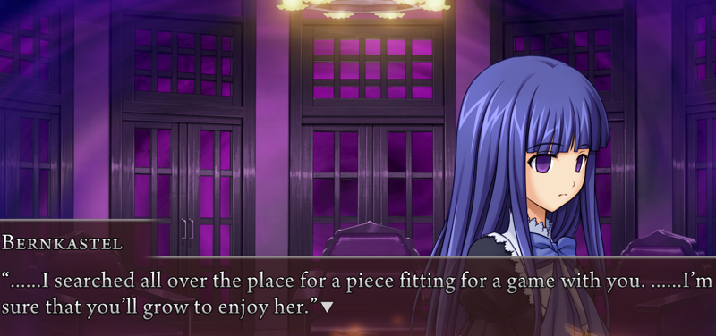 Bernkastel: ......I searched all over the place for a piece fitting for a game with you. ......I'm sure that you'll grow to enjoy her.