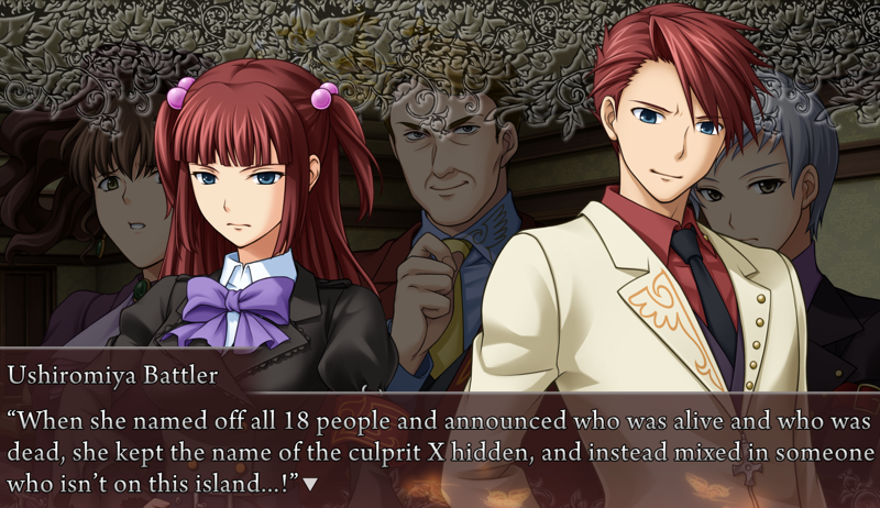 Battler, beside Ange: When she named off all 18 people and announced who was alive and who was dead, she kept the name of the culprit X hidden, and instead mixed in someone who isn't on this island...!