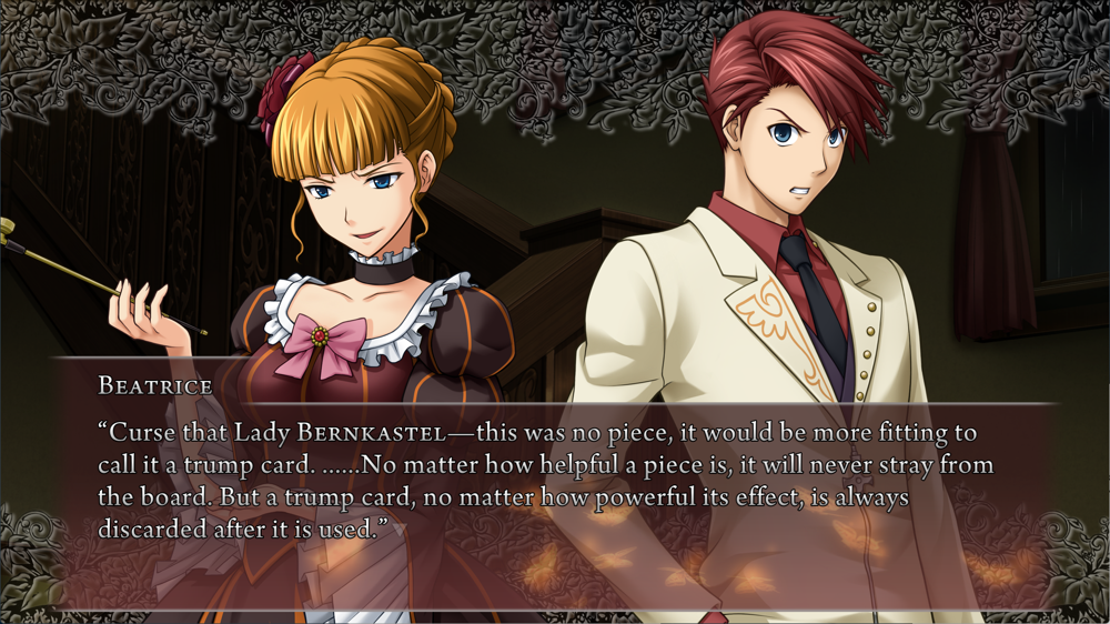 Beatrice: 'Curse that Lady Bernkastel—this was no piece, it would be more fitting to call it a trump card. ......No matter how helpful a piece is, it will never stray from the board. But a trump card, no matter how powerful its effect, is always discarded after it is used.'