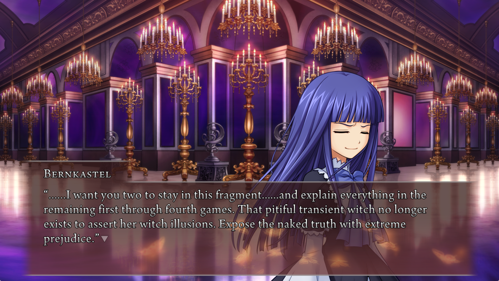 Bernkastel: ......I want you two to stay in this fragment......and explain everything in the remaining first through fourth games. That pitiful transient witch no longer exists to assert her witch illusions. Expose the naked truth with extreme prejudice.