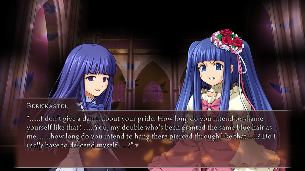 Bernkastel: ......I don't give a damn about your pride. How long do you intend to shame yourself like that? ......You, my double who's been granted the same blue hair as me, ......how long do you intend to hang there pierced through like that......? Do I really have to descend myself......?
