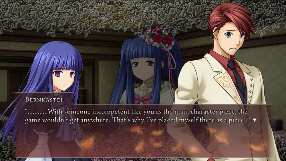 Bernkastel to Battler: ............With someone incompetent like you as the main character piece, the game wouldn't get anywhere. That's why I've placed myself there as a piece...
