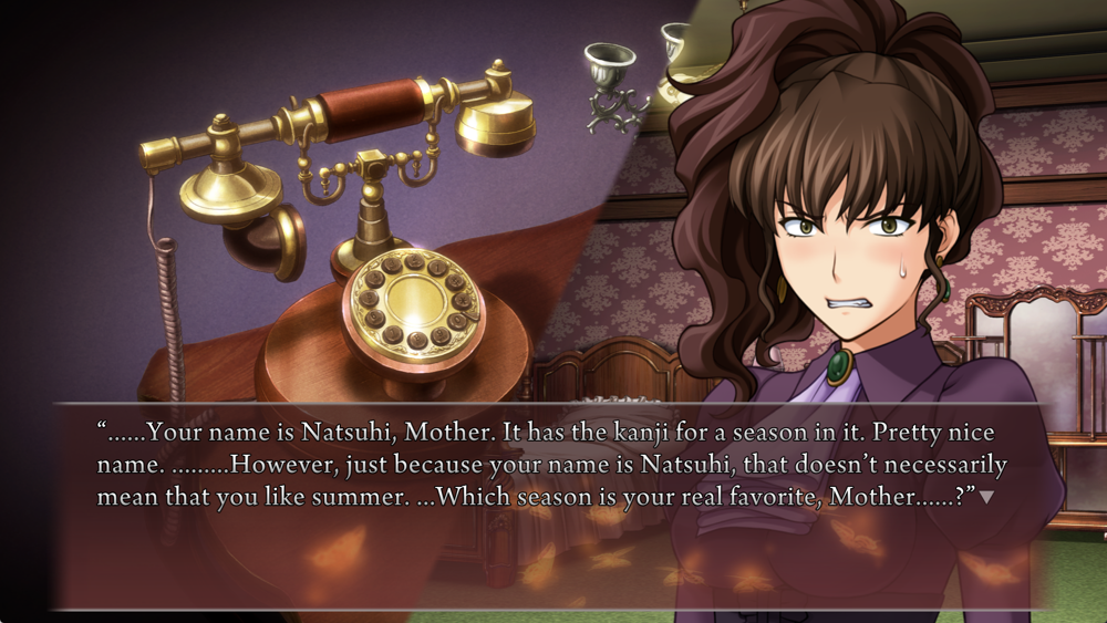 ......Your name is Natsuhi, Mother. It has the kanji for a season in it. Pretty nice name. .........However, just because your name is Natsuhi, that doesn't necessarily mean that you like summer. ...Which season is your real favorite, Mother......?