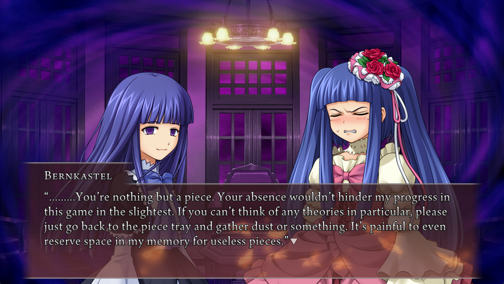 Berkastel, to Erika: .........You're nothing but a piece. Your absence wouldn't hinder my progress in this game in the slightest. If you can't think of any theories in particular, please just go back to the piece tray and gather dust or something. It's painful to even reserve space in my memory for useless pieces.