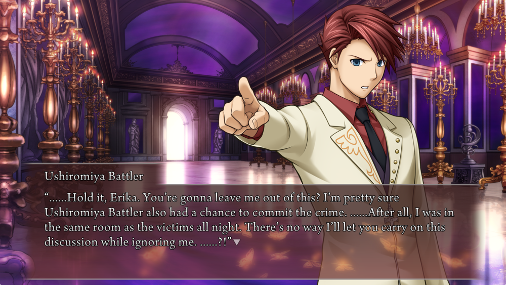 Battler: ......Hold it, Erika. You're gonna leave me out of this? I'm pretty sure Ushiromiya Battler also had a chance to commit the crime. ......After all, I was in the same room as the victims all night. There's no way I'll let you carry on this discussion while ignoring me. ......?!